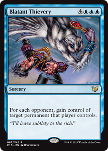 Blatant Thievery
 For each opponent, gain control of target permanent that player controls.